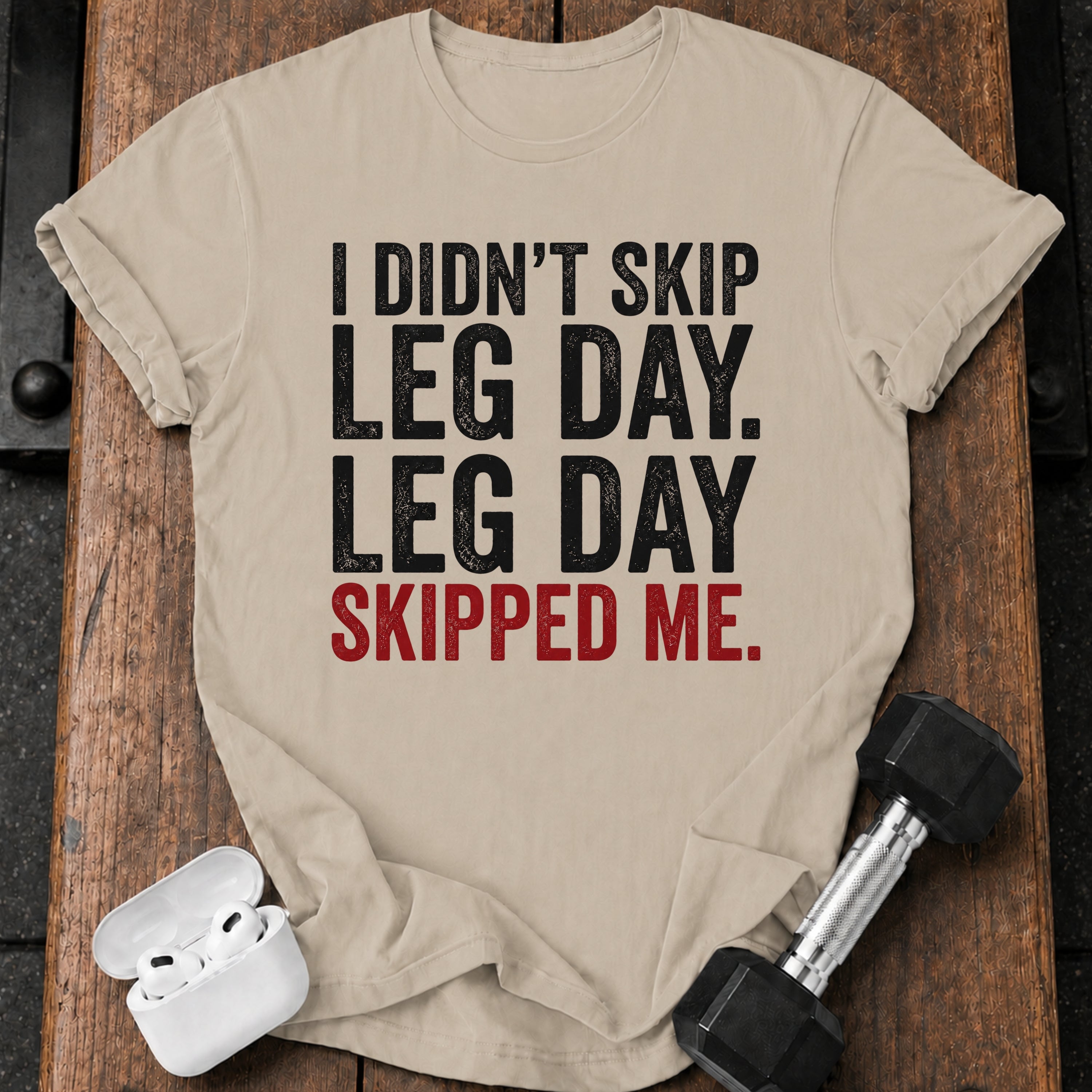 Leg Day Skipped Me T-Shirt