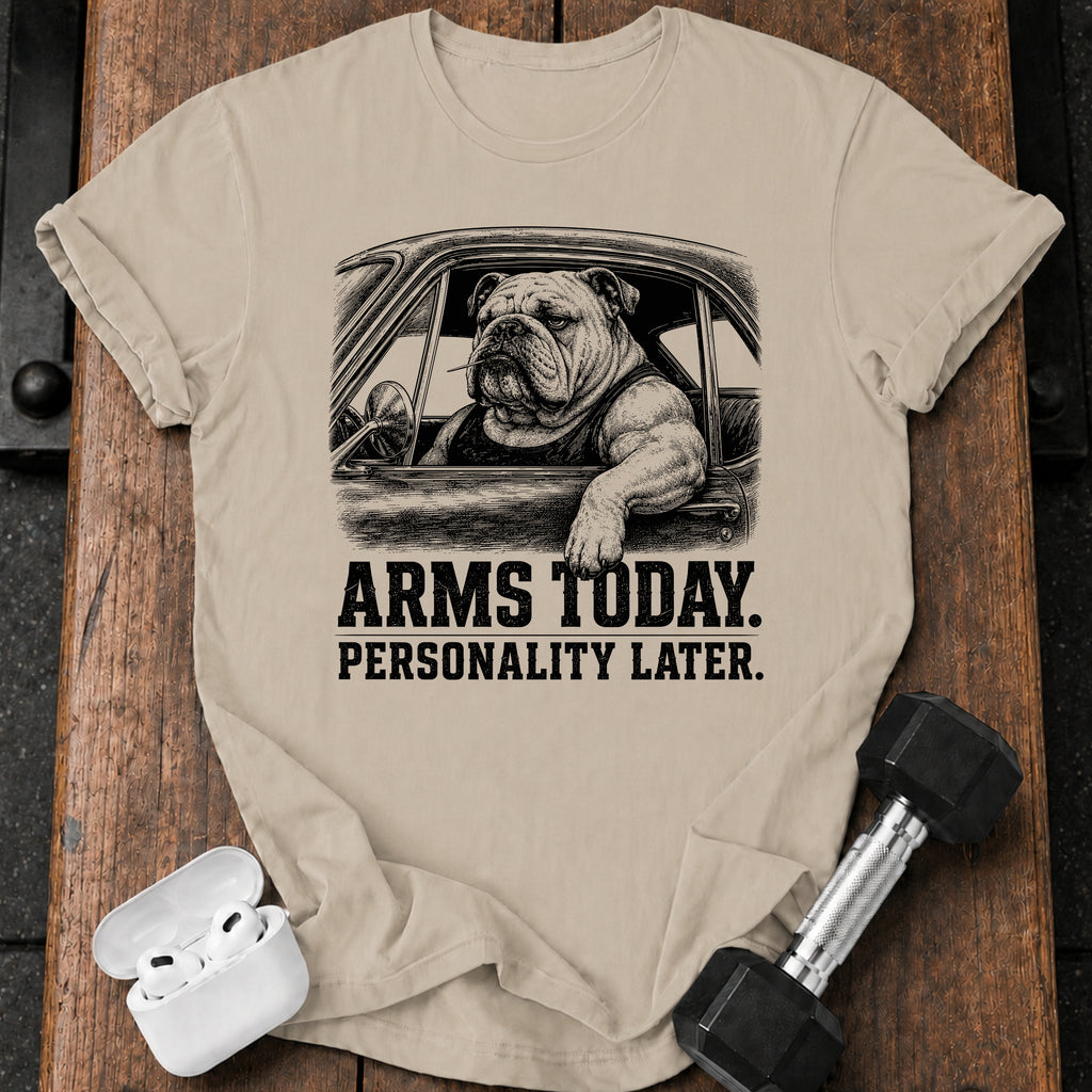 Arms Today Personality Later T-Shirt