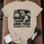 Arms Today Personality Later T-Shirt