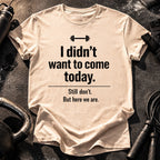 Didn’t Want To Come T-Shirt