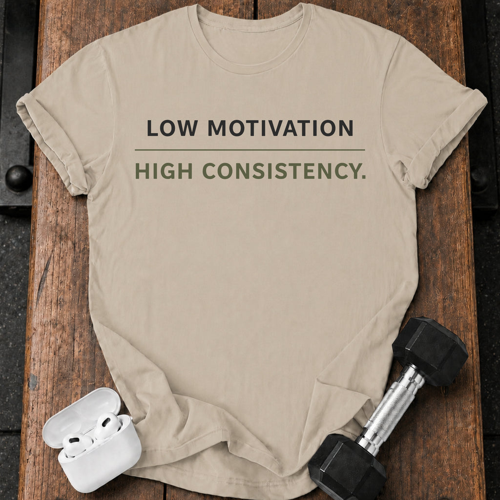 Low Motivation High Consistency T-Shirt