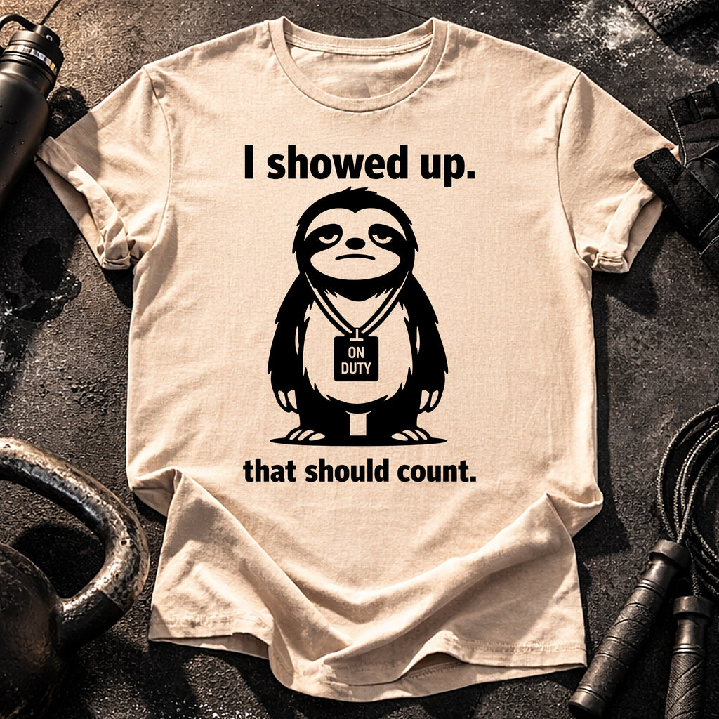 I Showed Up T-Shirt