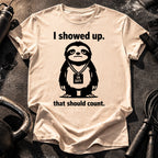 I Showed Up T-Shirt