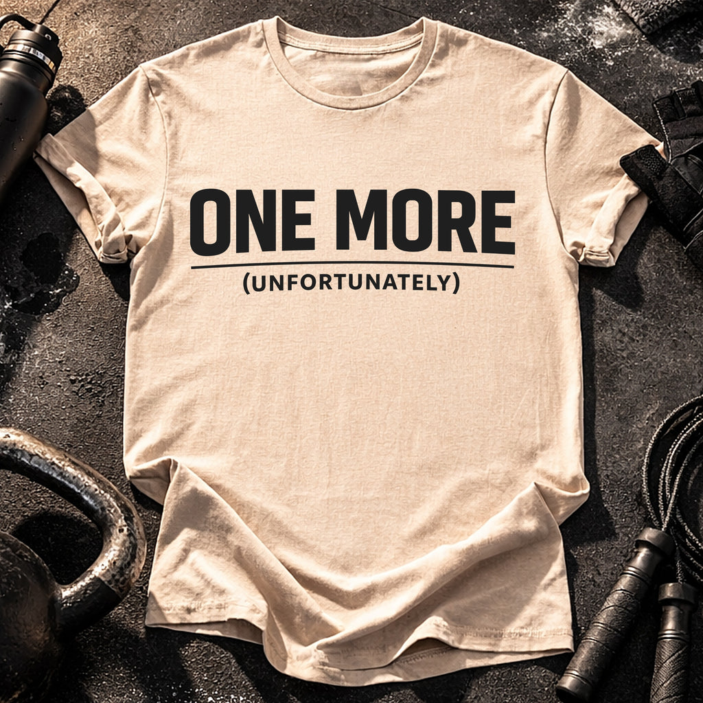 One More Unfortunately T-Shirt