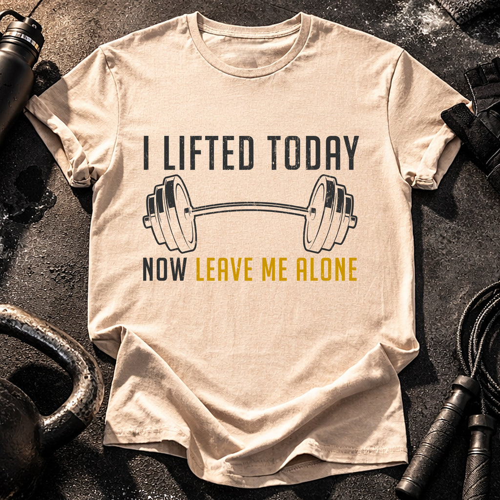 Lifted Today Leave Me T-Shirt
