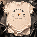 Over Caffeinated Status T-Shirt