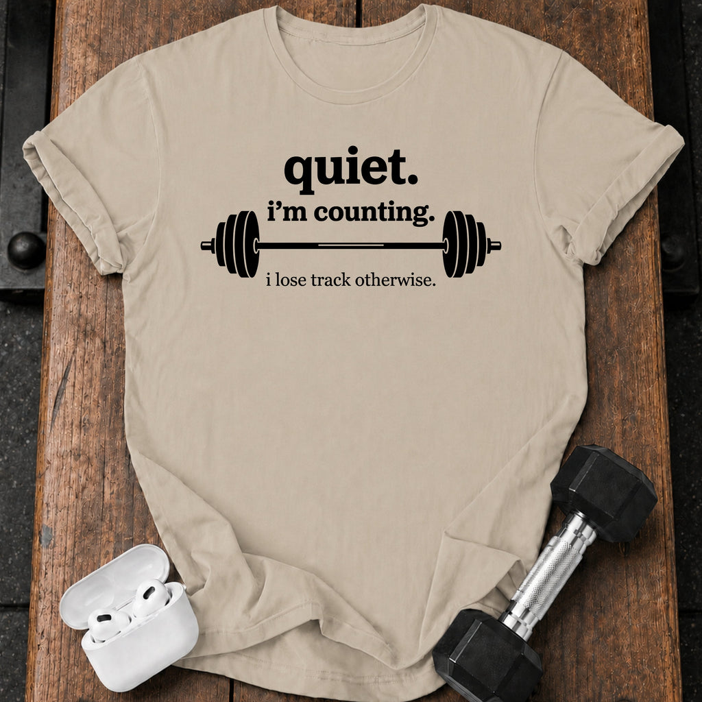 Quiet I’m Counting T-Shirt