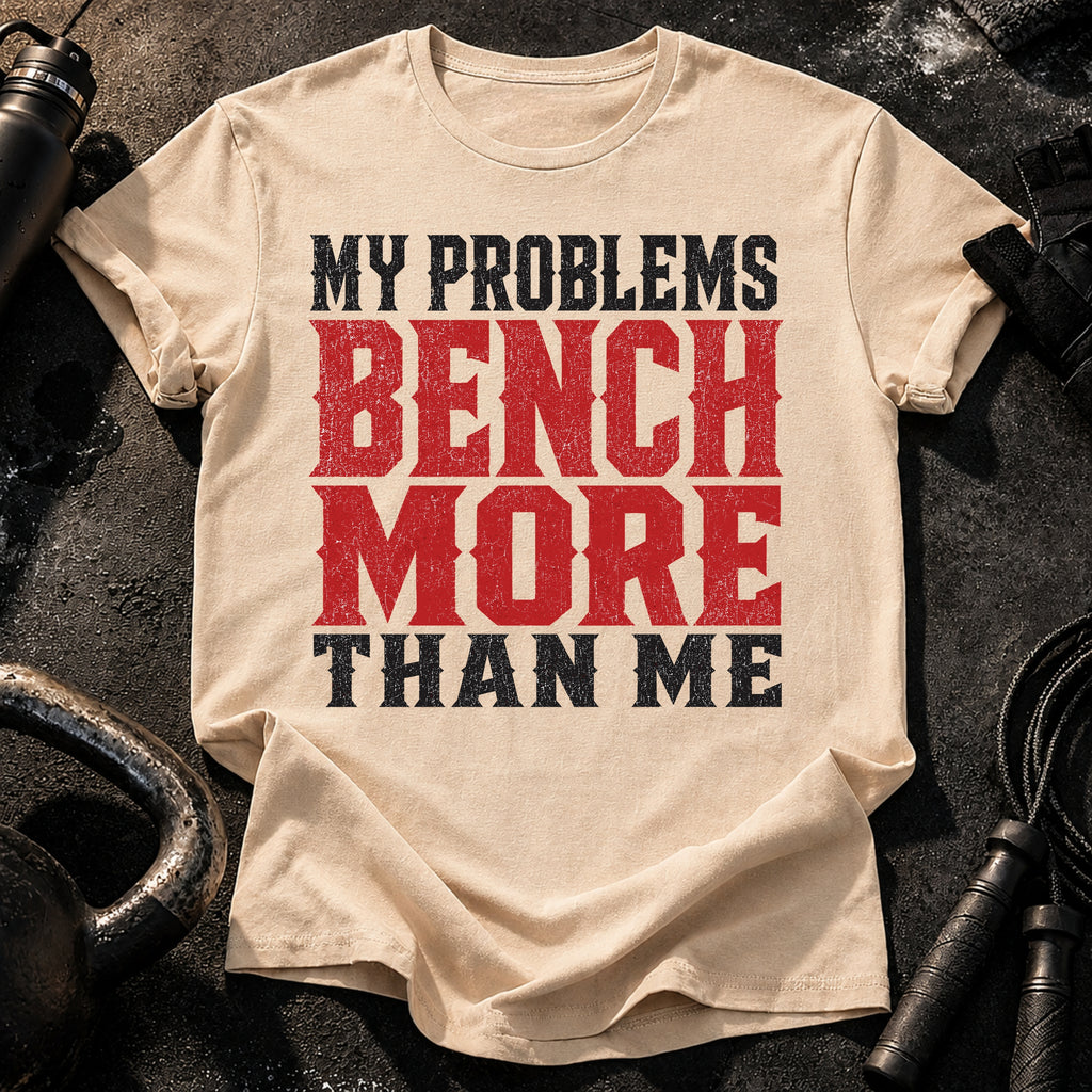 Problems Bench More T-Shirt