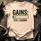 Still Loading Gains T-Shirt