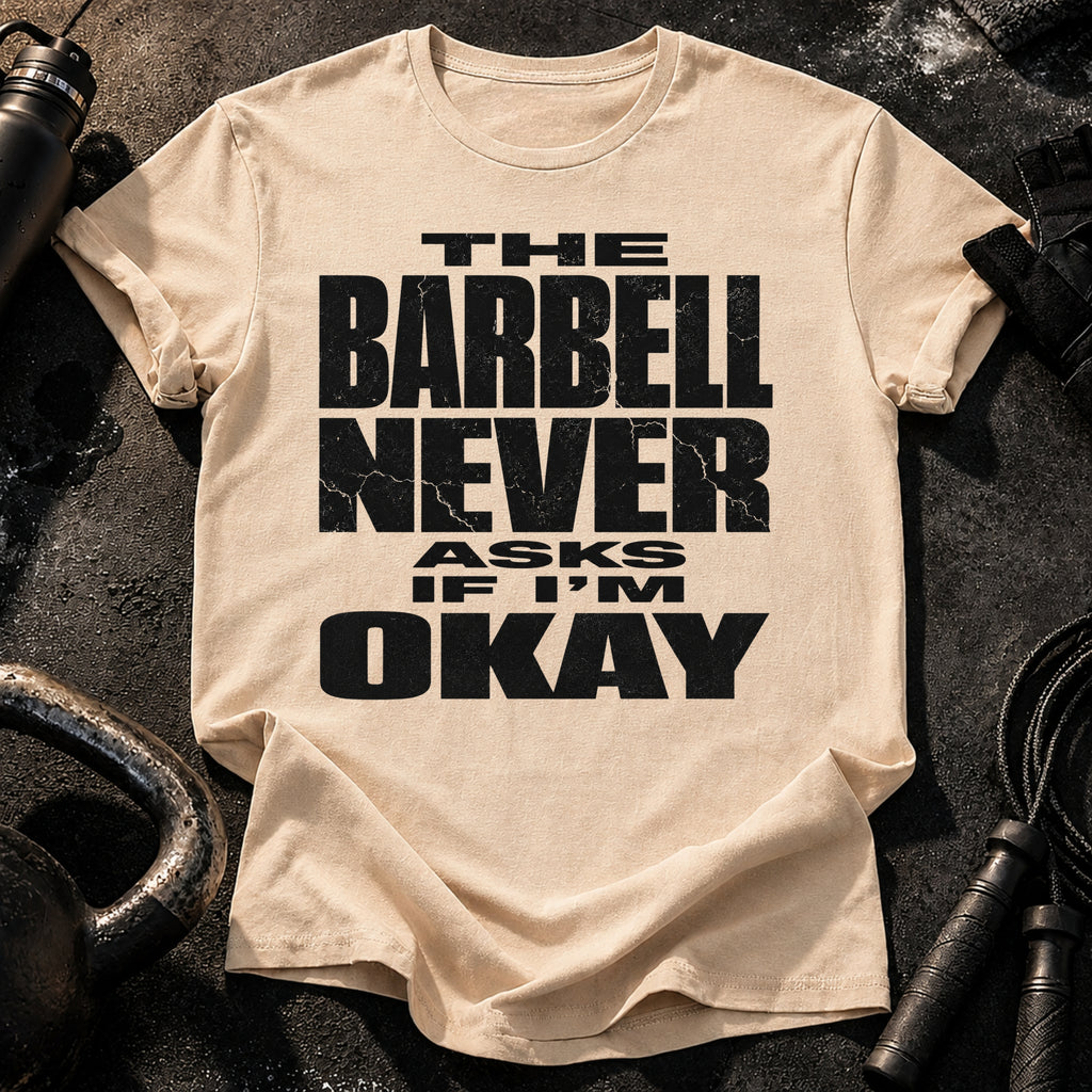 Barbell Never Asks T-Shirt