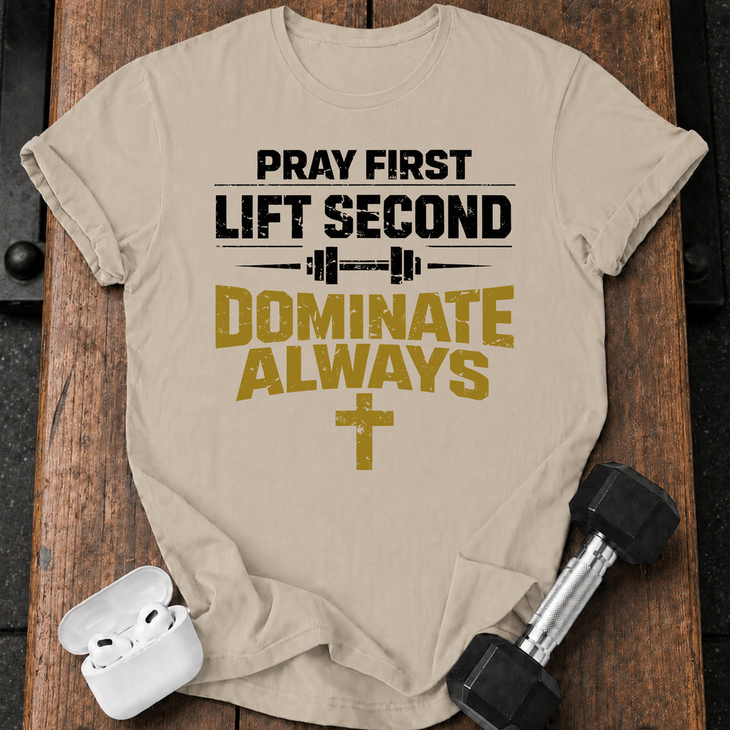 Pray First Lift Second T-Shirt
