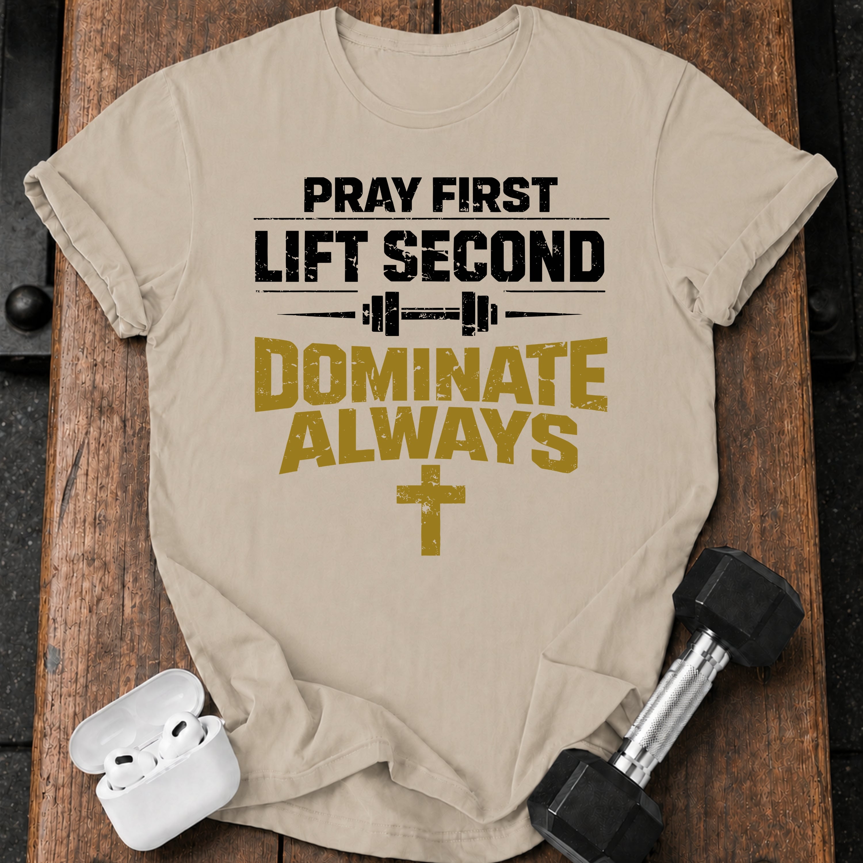 Pray First Lift Second T-Shirt