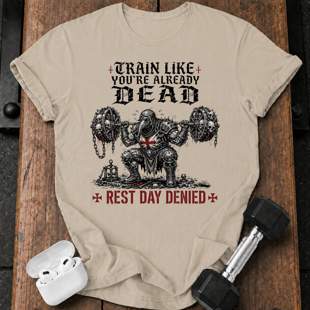 Train Like You're Already Dead T-Shirt