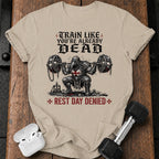 Train Like You're Already Dead T-Shirt