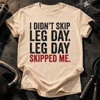 Leg Day Skipped Me T-Shirt