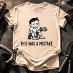 This Was A Mistake T-Shirt