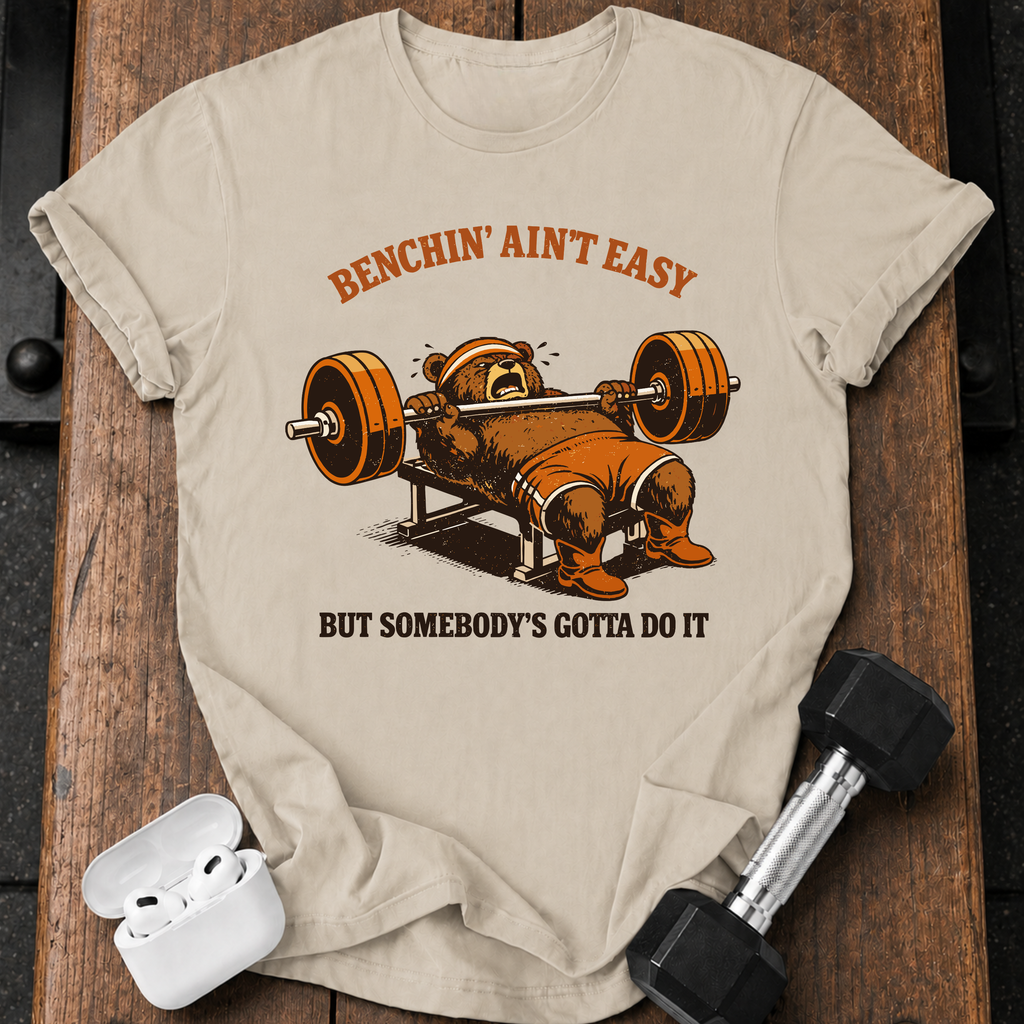 Benchin' Ain't Easy T-shirt