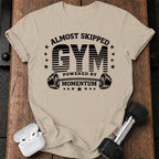Almost Skipped Gym T-Shirt