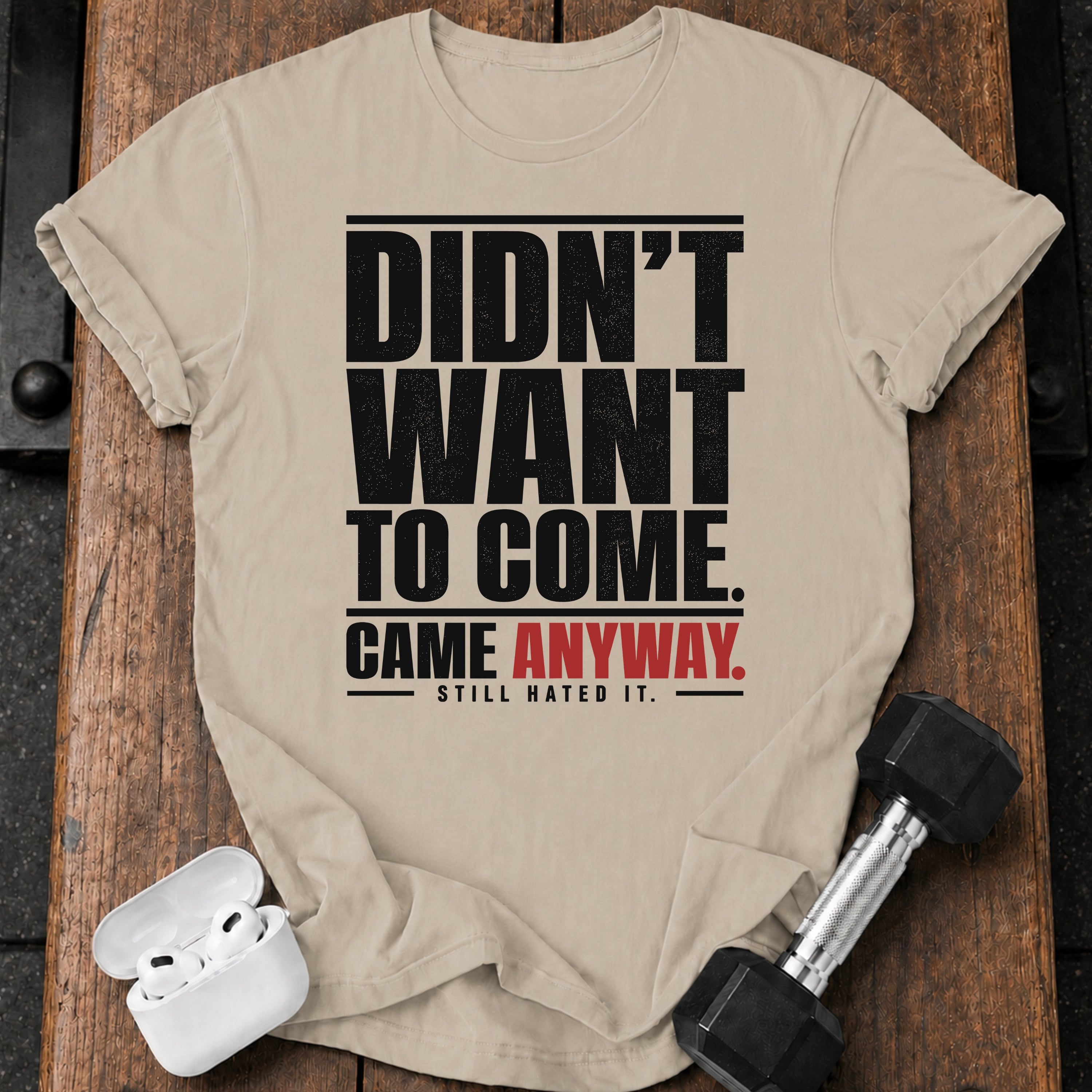 Didn't Want To Come T-Shirt