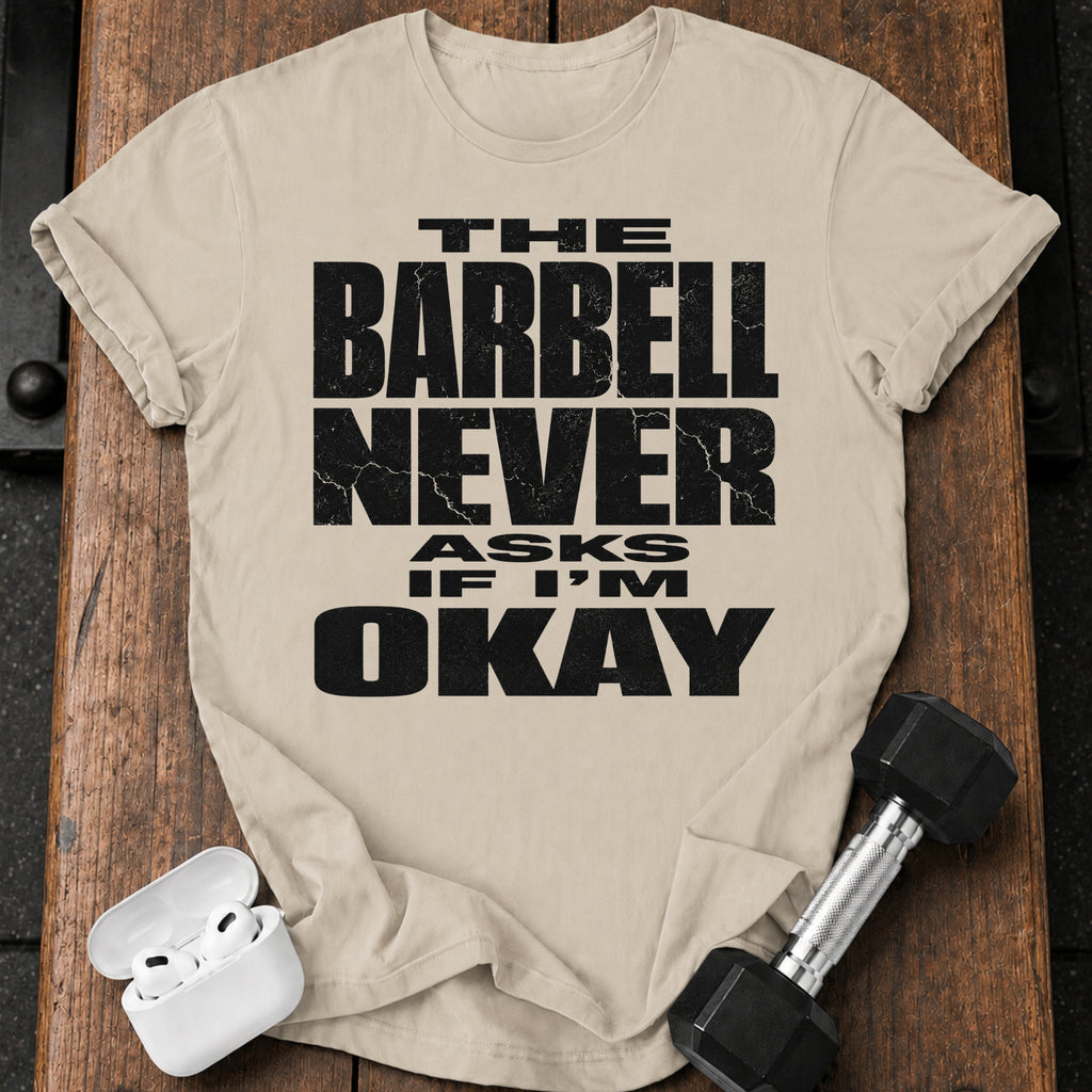 Barbell Never Asks T-Shirt