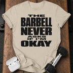 Barbell Never Asks T-Shirt