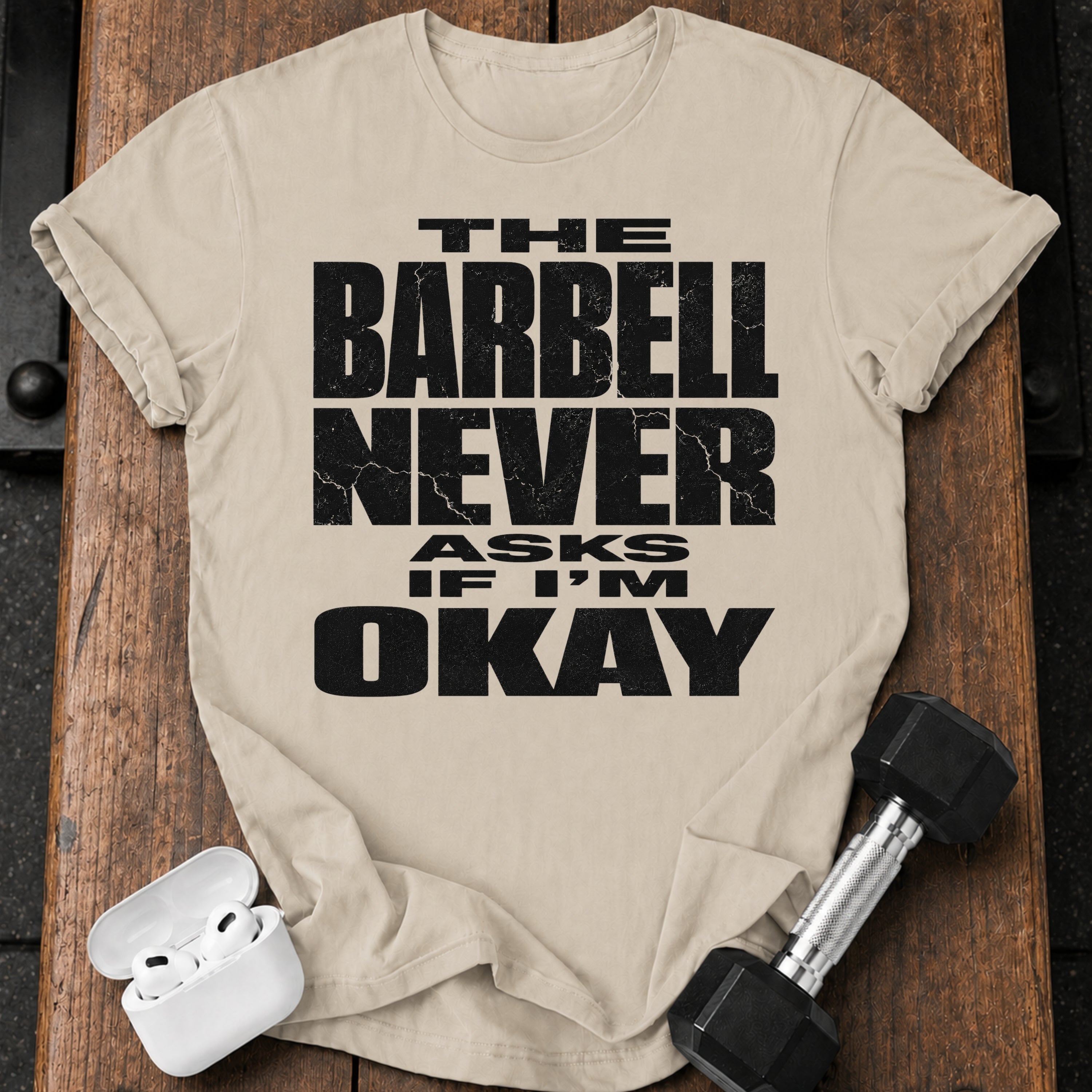 Barbell Never Asks T-Shirt
