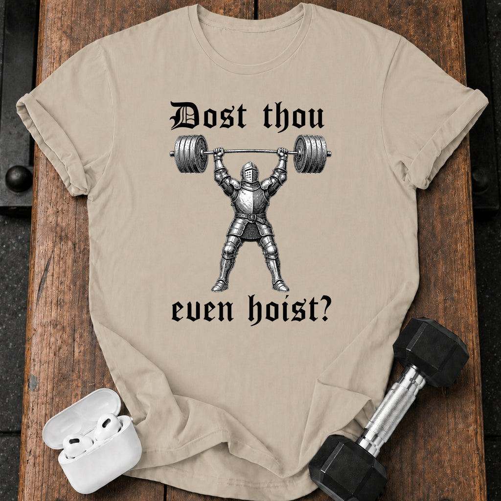 Dost Thou Even Hoist T-Shirt