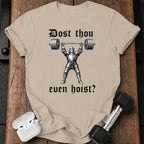 Dost Thou Even Hoist T-Shirt