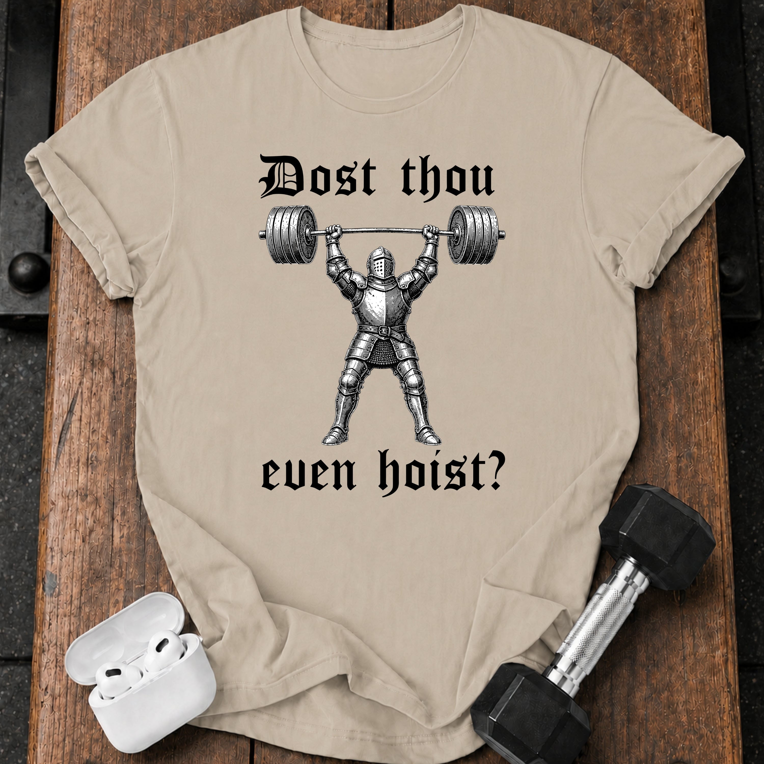Dost Thou Even Hoist T-Shirt