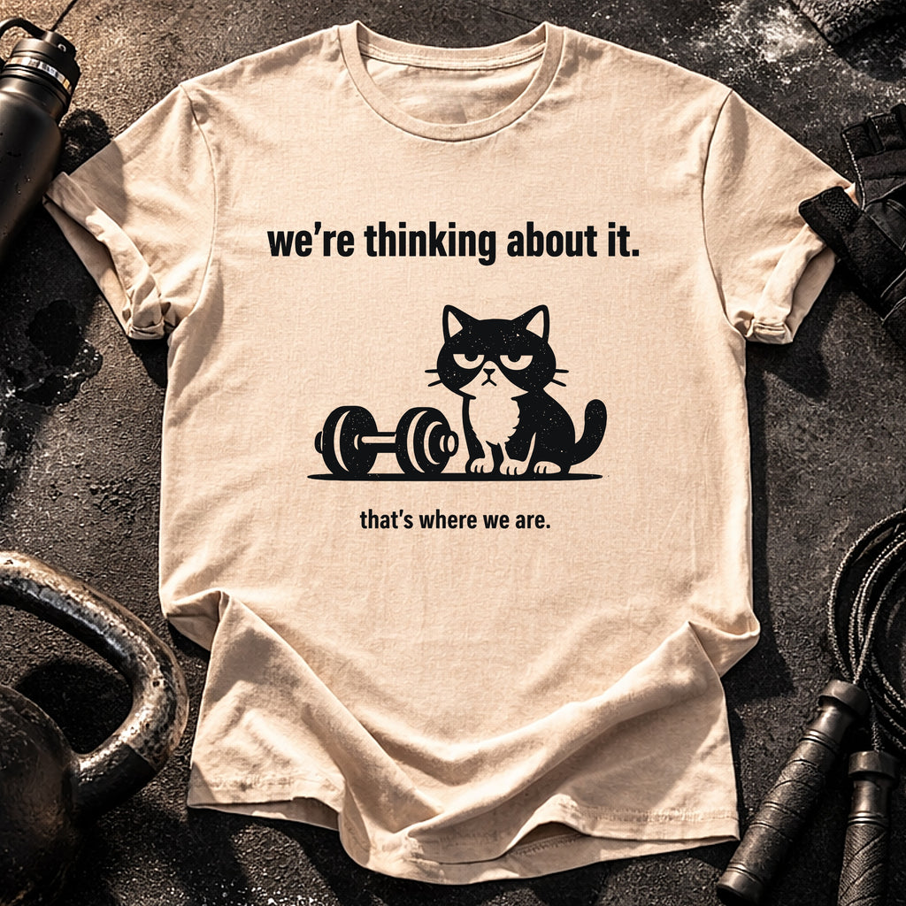 We’re Thinking About It T-Shirt