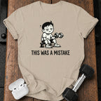 This Was A Mistake T-Shirt