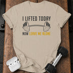 Lifted Today Leave Me T-Shirt