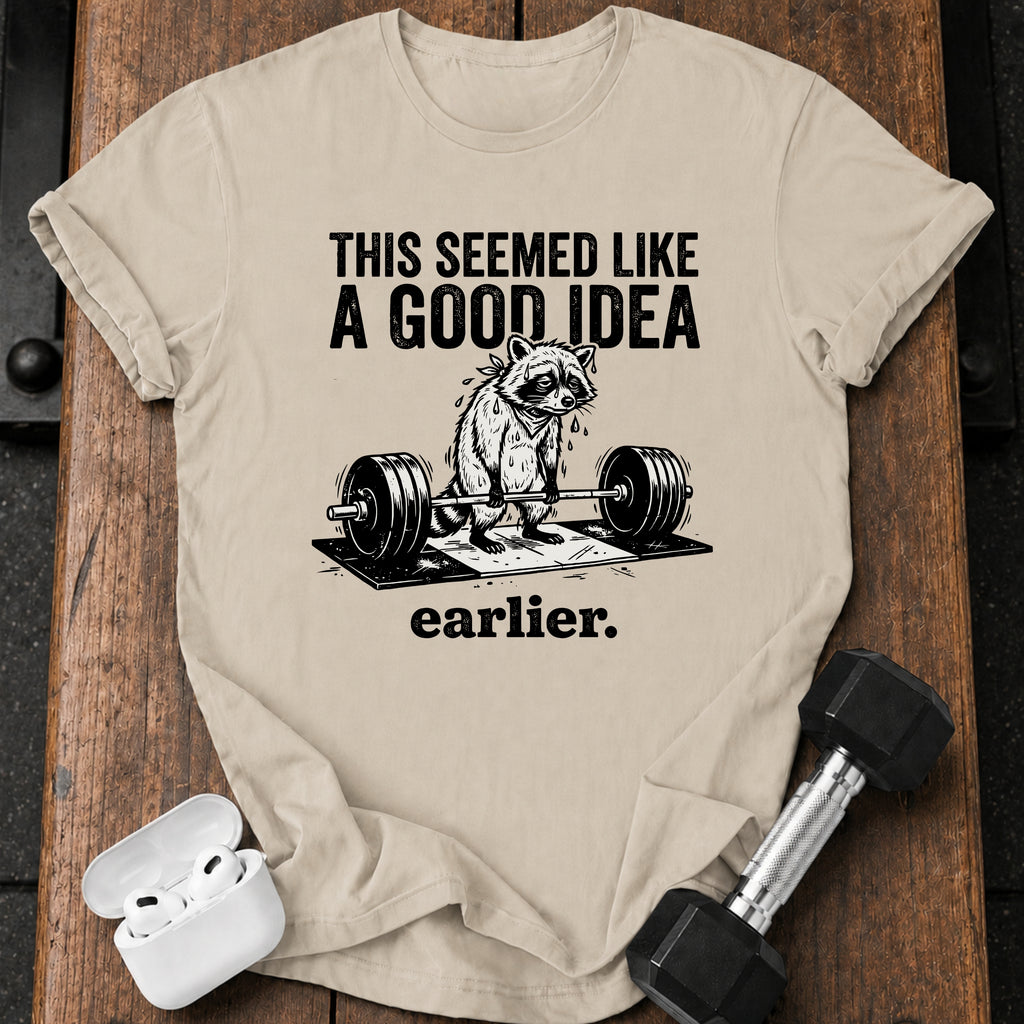 Seemed Like A Good Idea T-Shirt