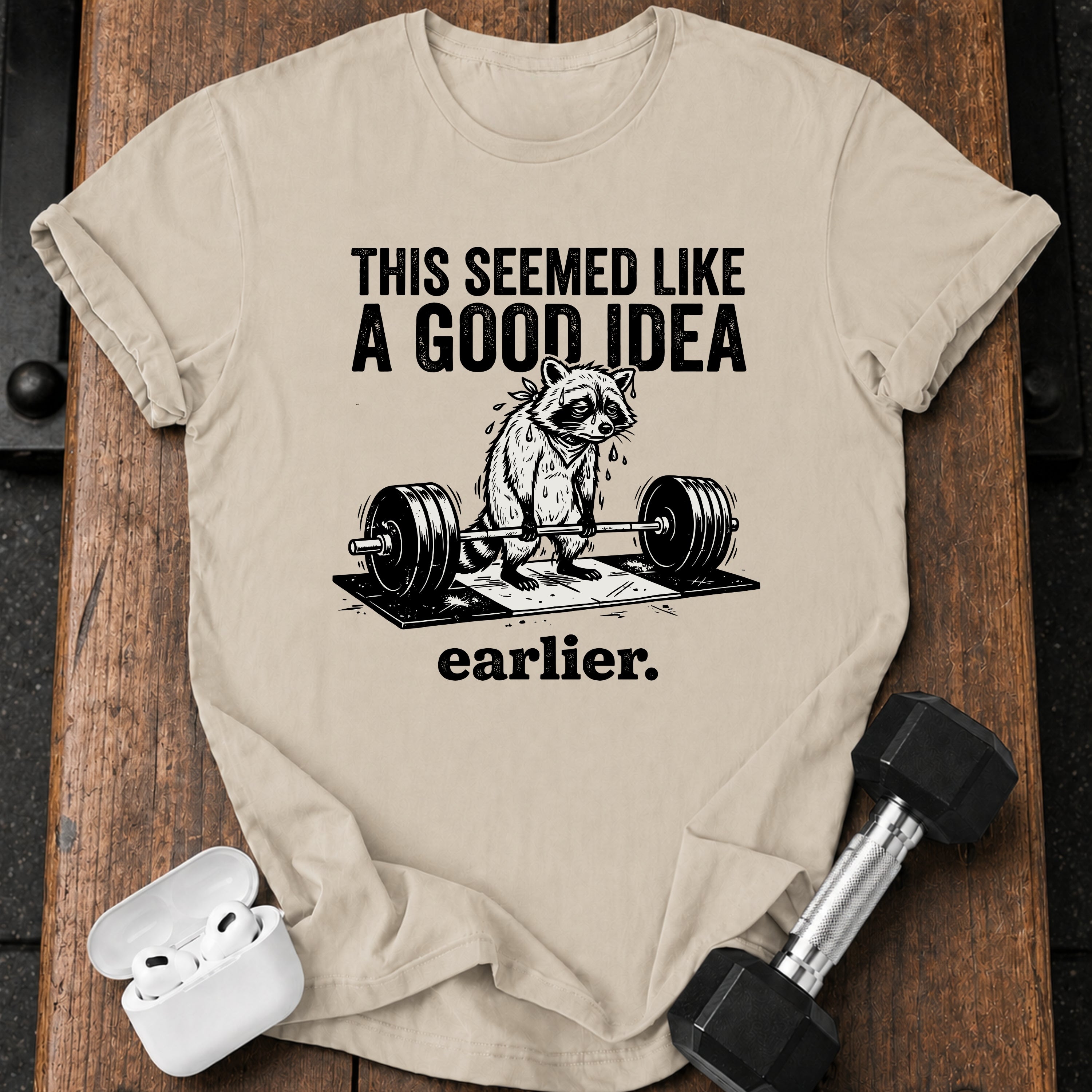 Seemed Like A Good Idea T-Shirt