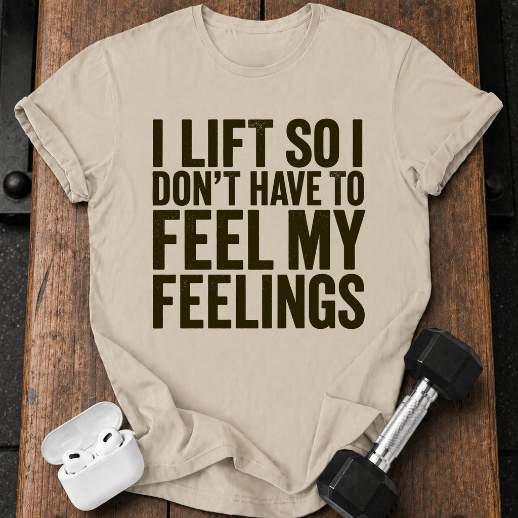 Can't Feel Feelings T-Shirt