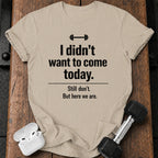 Didn’t Want To Come T-Shirt