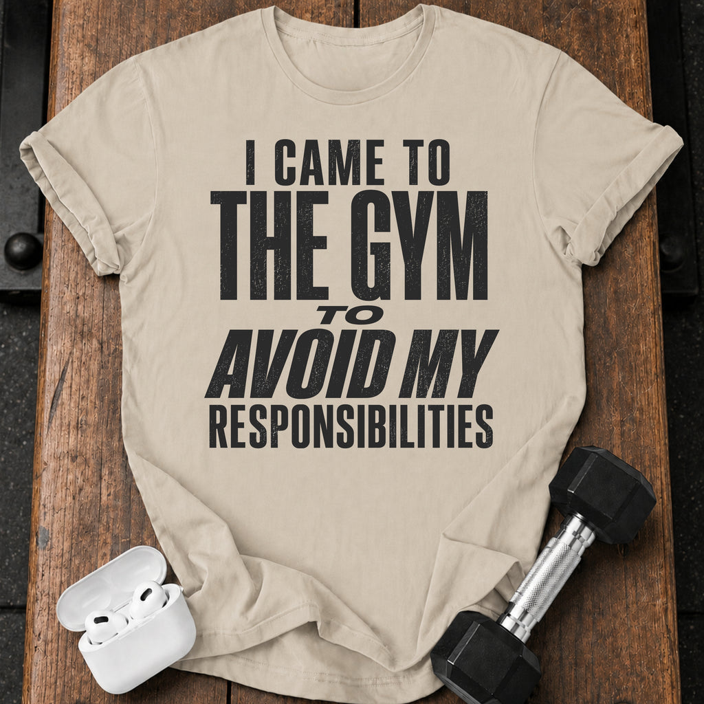 Avoided Responsibilities At Gym T-Shirt