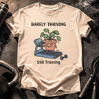 Barely Thriving Still Training T-Shirt