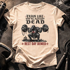 Train Like You're Already Dead T-Shirt