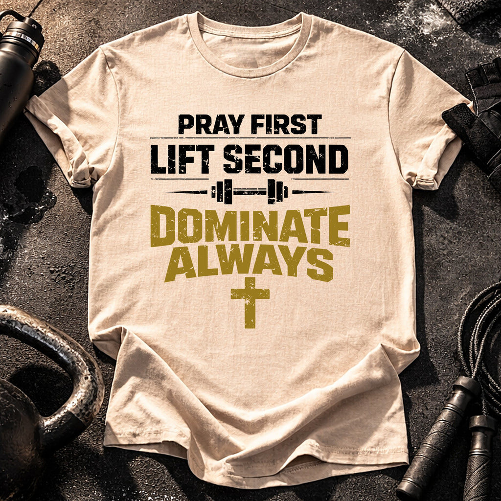Pray First Lift Second T-Shirt