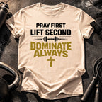 Pray First Lift Second T-Shirt