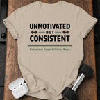Unmotivated But Consistent T-Shirt