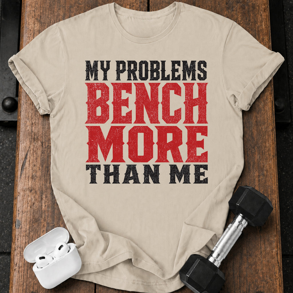 Problems Bench More T-Shirt
