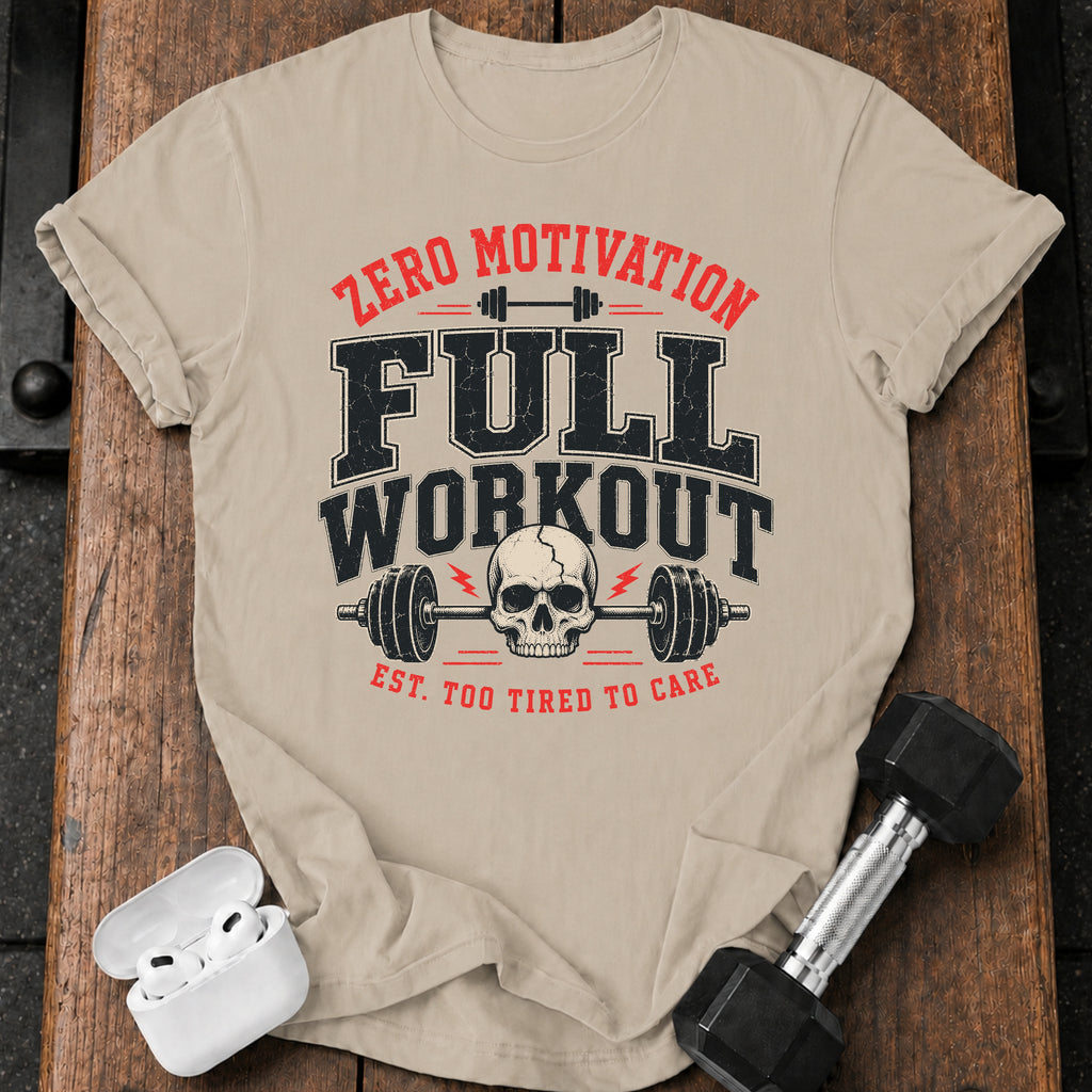 Zero Motivation Full Workout T-Shirt
