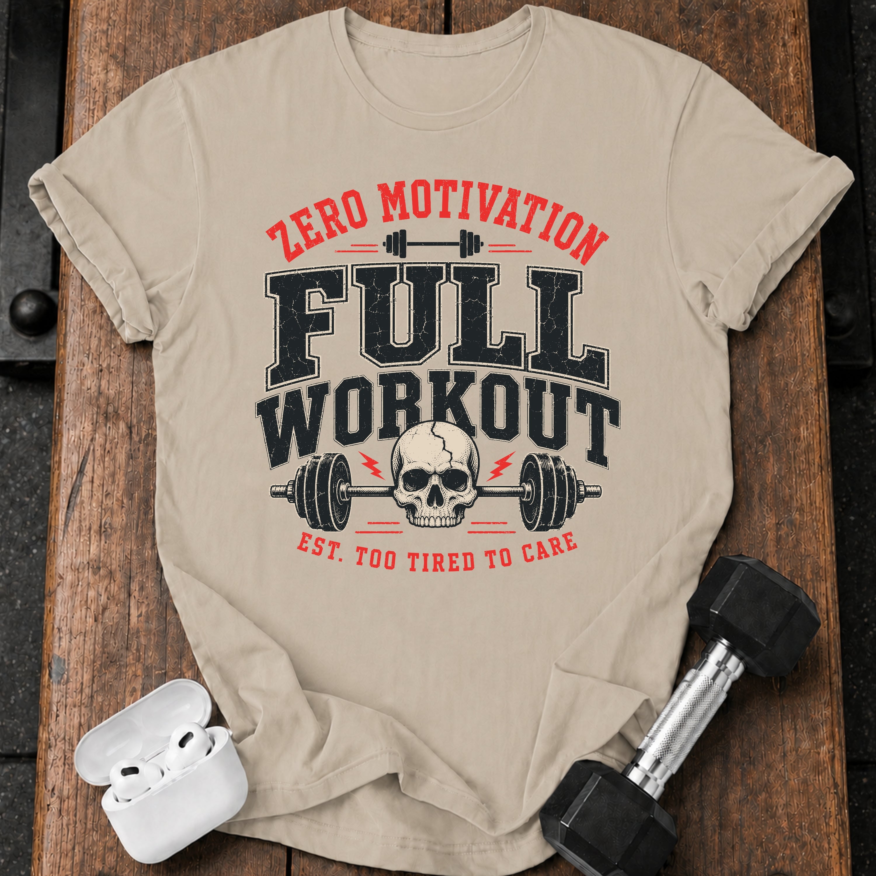 Zero Motivation Full Workout T-Shirt