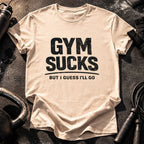 Gym Sucks But I Go T-Shirt