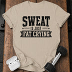 Sweat Is Crying T-Shirt