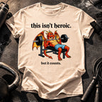 This Isn’t Heroic T-Shirt