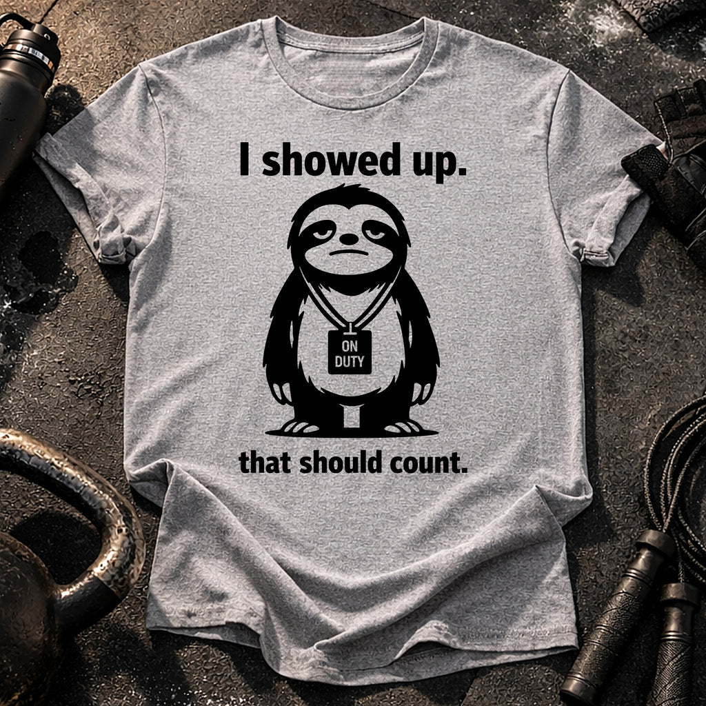 I Showed Up T-Shirt