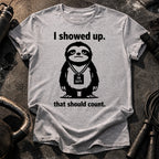 I Showed Up T-Shirt